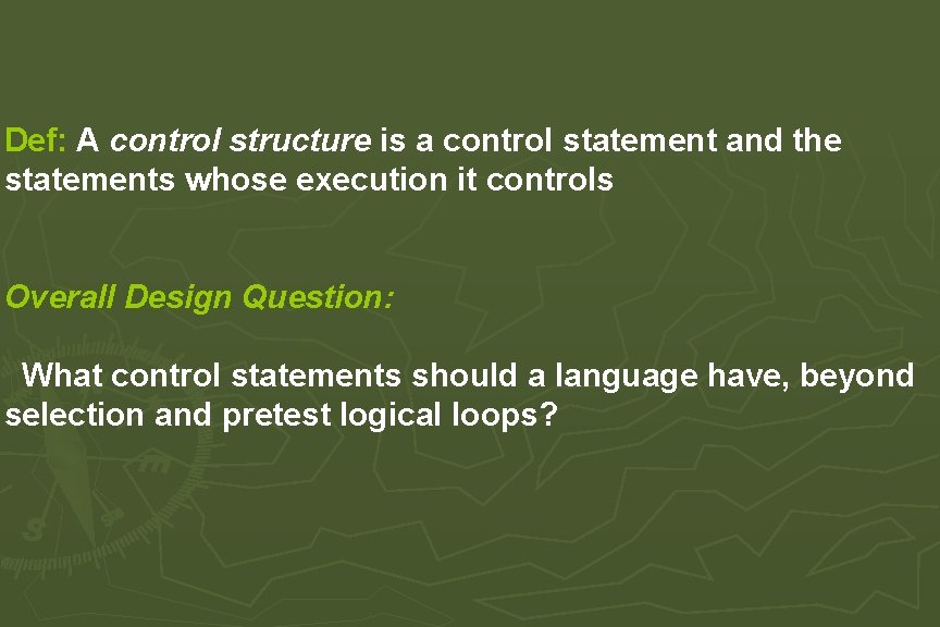 Def: A control structure is a control statement and the statements whose execution it Def: A control structure is a control statement and the statements whose execution it