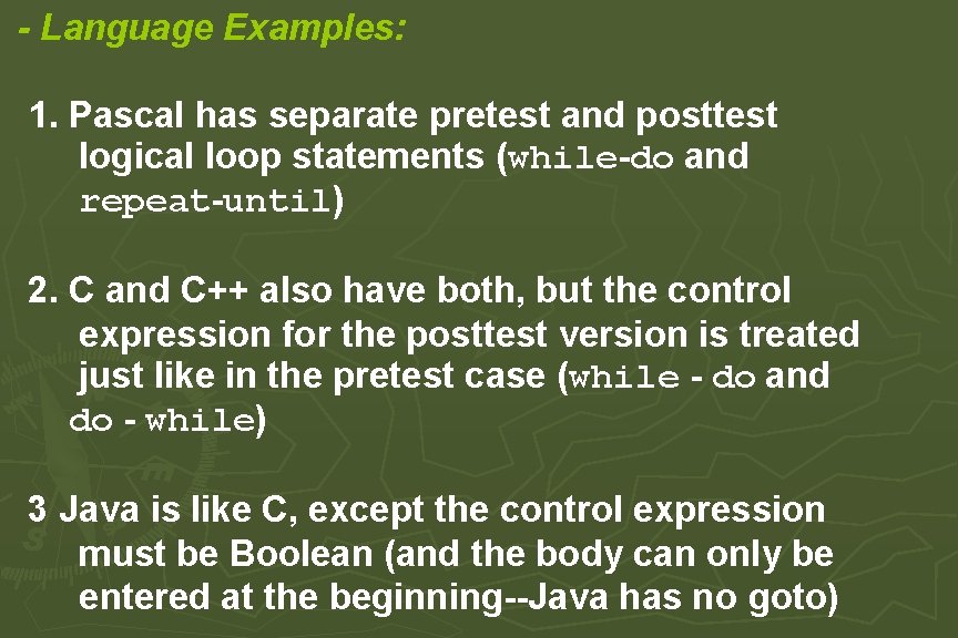 - Language Examples: 1. Pascal has separate pretest and posttest logical loop statements (while-do - Language Examples: 1. Pascal has separate pretest and posttest logical loop statements (while-do