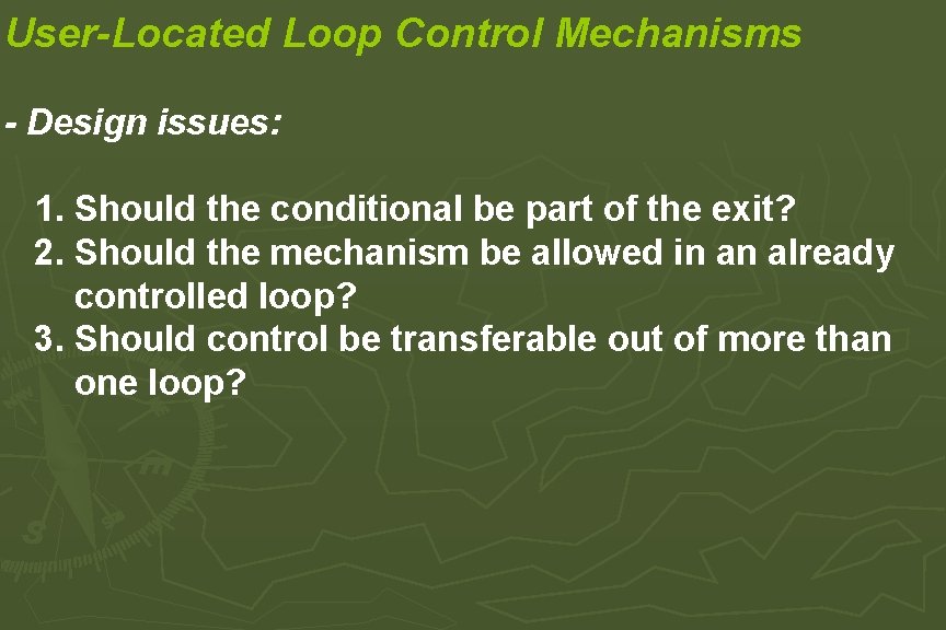 User-Located Loop Control Mechanisms - Design issues: 1. Should the conditional be part of User-Located Loop Control Mechanisms - Design issues: 1. Should the conditional be part of