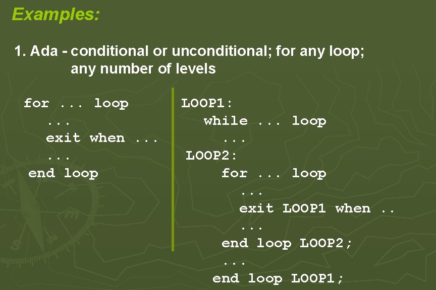 Examples: 1. Ada - conditional or unconditional; for any loop; any number of levels Examples: 1. Ada - conditional or unconditional; for any loop; any number of levels