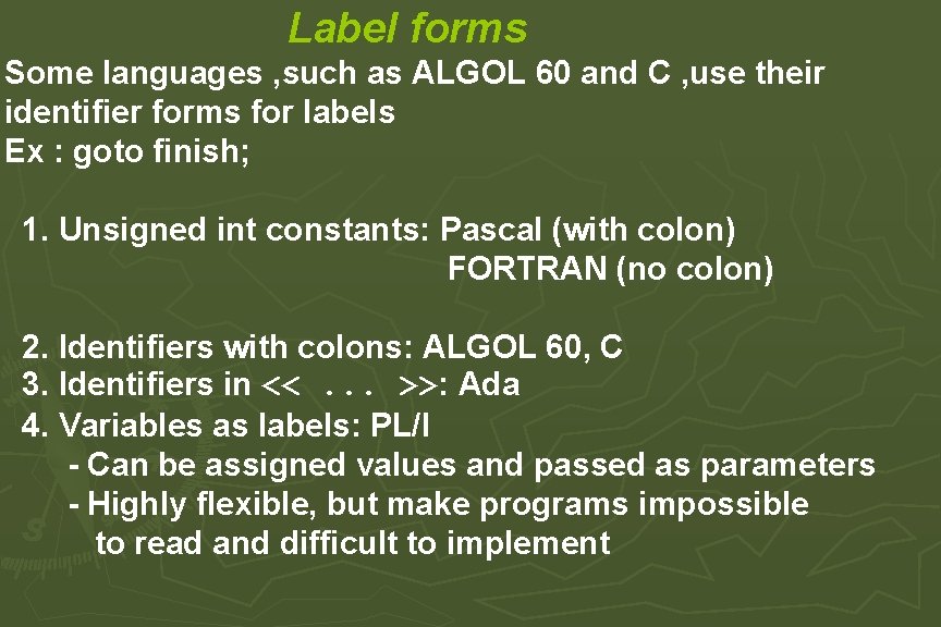Label forms Some languages , such as ALGOL 60 and C , use their Label forms Some languages , such as ALGOL 60 and C , use their