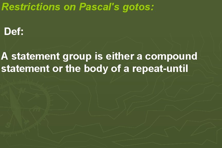 Restrictions on Pascal's gotos: Def: A statement group is either a compound statement or Restrictions on Pascal's gotos: Def: A statement group is either a compound statement or