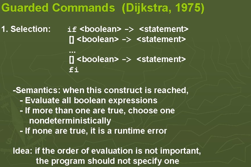 Guarded Commands (Dijkstra, 1975) 1. Selection: if <boolean> -> <statement> [] <boolean> -> <statement>.