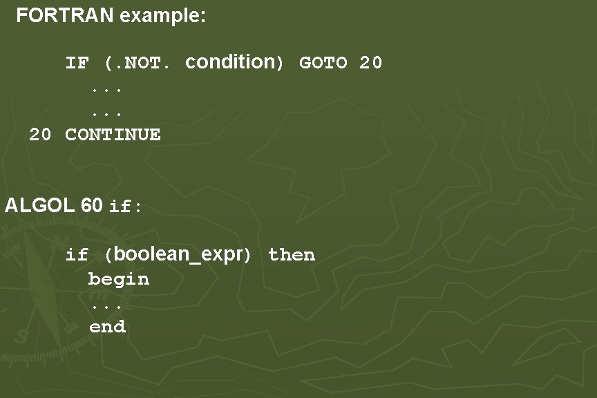 FORTRAN example: IF (. NOT. condition) GOTO 20. . . 20 CONTINUE ALGOL 60 FORTRAN example: IF (. NOT. condition) GOTO 20. . . 20 CONTINUE ALGOL 60