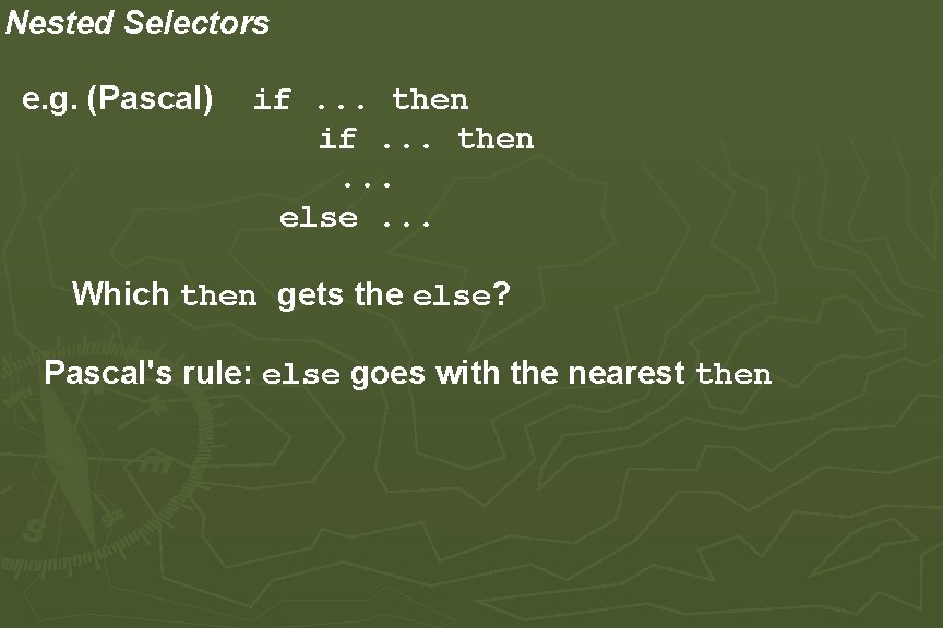 Nested Selectors e. g. (Pascal) if. . . then. . . else. . . Nested Selectors e. g. (Pascal) if. . . then. . . else. . .