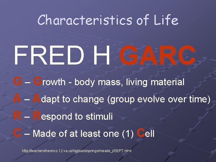 Characteristics of Life FRED H GARC G – Growth - body mass, living material Characteristics of Life FRED H GARC G – Growth - body mass, living material