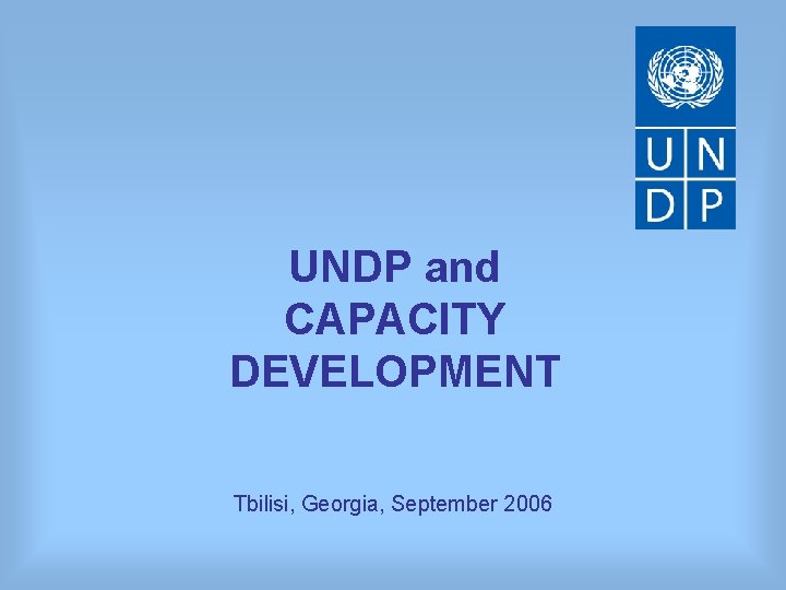 UNDP and CAPACITY DEVELOPMENT Tbilisi, Georgia, September 2006 