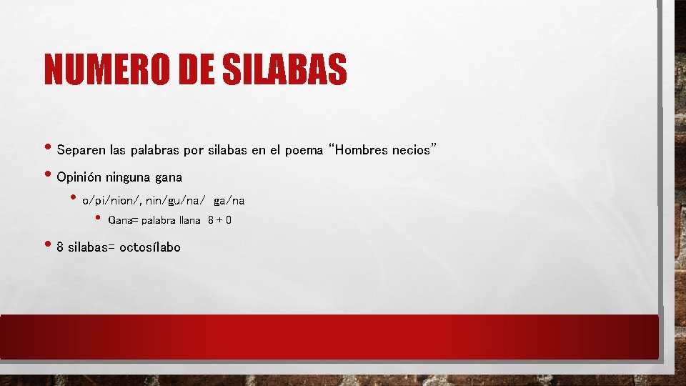 NUMERO DE SILABAS • Separen las palabras por silabas en el poema “Hombres necios” NUMERO DE SILABAS • Separen las palabras por silabas en el poema “Hombres necios”