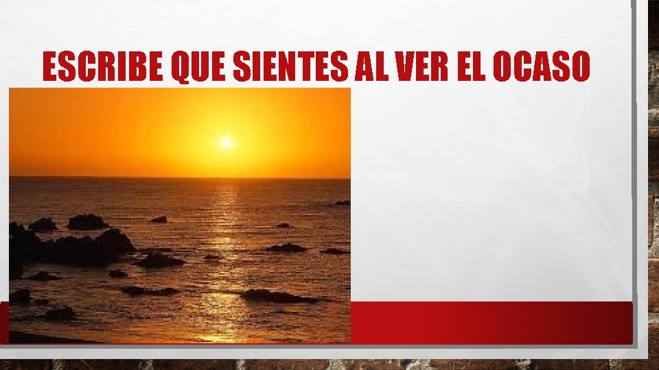 ESCRIBE QUE SIENTES AL VER EL OCASO ESCRIBE QUE SIENTES AL VER EL OCASO