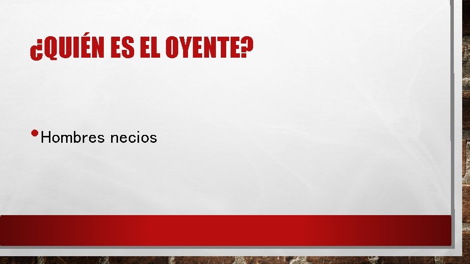 ¿QUIÉN ES EL OYENTE? • Hombres necios ¿QUIÉN ES EL OYENTE? • Hombres necios