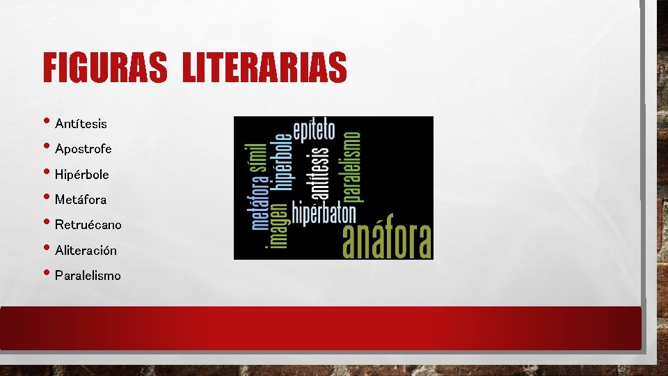 FIGURAS LITERARIAS • Antítesis • Apostrofe • Hipérbole • Metáfora • Retruécano • Aliteración FIGURAS LITERARIAS • Antítesis • Apostrofe • Hipérbole • Metáfora • Retruécano • Aliteración