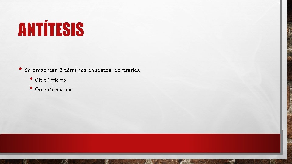 ANTÍTESIS • Se presentan 2 términos opuestos, contrarios • Cielo/infierno • Orden/desorden ANTÍTESIS • Se presentan 2 términos opuestos, contrarios • Cielo/infierno • Orden/desorden