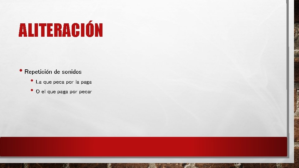 ALITERACIÓN • Repetición de sonidos • La que peca por la paga • O ALITERACIÓN • Repetición de sonidos • La que peca por la paga • O