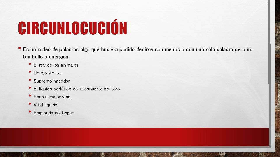 CIRCUNLOCUCIÓN • Es un rodeo de palabras algo que hubiera podido decirse con menos CIRCUNLOCUCIÓN • Es un rodeo de palabras algo que hubiera podido decirse con menos