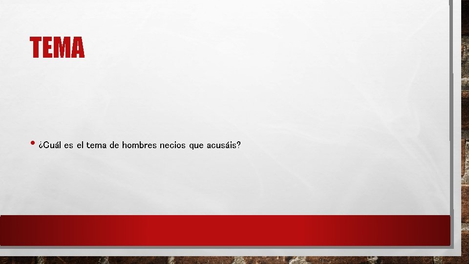 TEMA • ¿Cuál es el tema de hombres necios que acusáis? TEMA • ¿Cuál es el tema de hombres necios que acusáis?