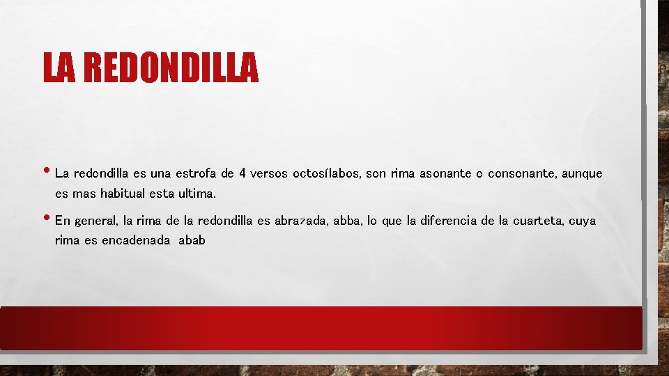 LA REDONDILLA • La redondilla es una estrofa de 4 versos octosílabos, son rima LA REDONDILLA • La redondilla es una estrofa de 4 versos octosílabos, son rima