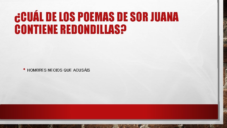 ¿CUÁL DE LOS POEMAS DE SOR JUANA CONTIENE REDONDILLAS? • HOMBRES NECIOS QUE ACUSÁIS ¿CUÁL DE LOS POEMAS DE SOR JUANA CONTIENE REDONDILLAS? • HOMBRES NECIOS QUE ACUSÁIS