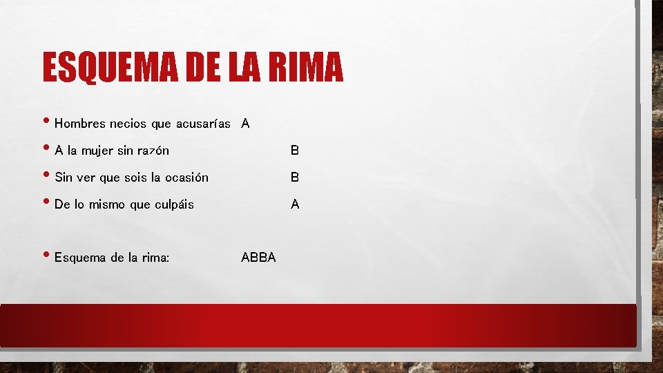 ESQUEMA DE LA RIMA • Hombres necios que acusarías • A la mujer sin ESQUEMA DE LA RIMA • Hombres necios que acusarías • A la mujer sin