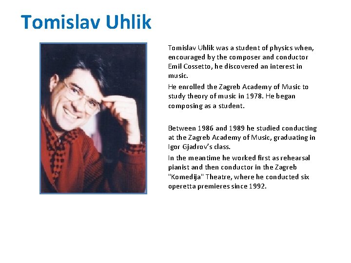 Tomislav Uhlik was a student of physics when, encouraged by the composer and conductor