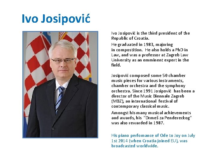 Ivo Josipović is the third president of the Republic of Croatia. He graduated in