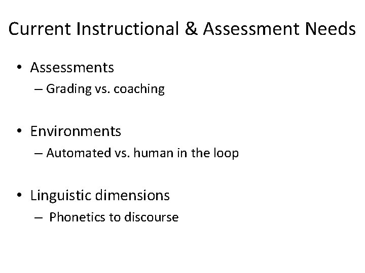 Current Instructional & Assessment Needs • Assessments – Grading vs. coaching • Environments – Current Instructional & Assessment Needs • Assessments – Grading vs. coaching • Environments –