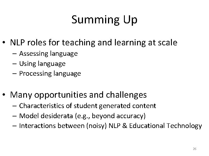 Summing Up • NLP roles for teaching and learning at scale – Assessing language Summing Up • NLP roles for teaching and learning at scale – Assessing language