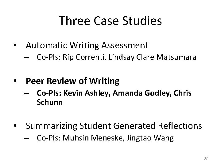 Three Case Studies • Automatic Writing Assessment – Co-PIs: Rip Correnti, Lindsay Clare Matsumara Three Case Studies • Automatic Writing Assessment – Co-PIs: Rip Correnti, Lindsay Clare Matsumara