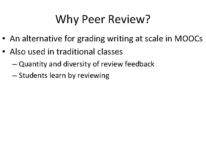 Why Peer Review? • An alternative for grading writing at scale in MOOCs • Why Peer Review? • An alternative for grading writing at scale in MOOCs •