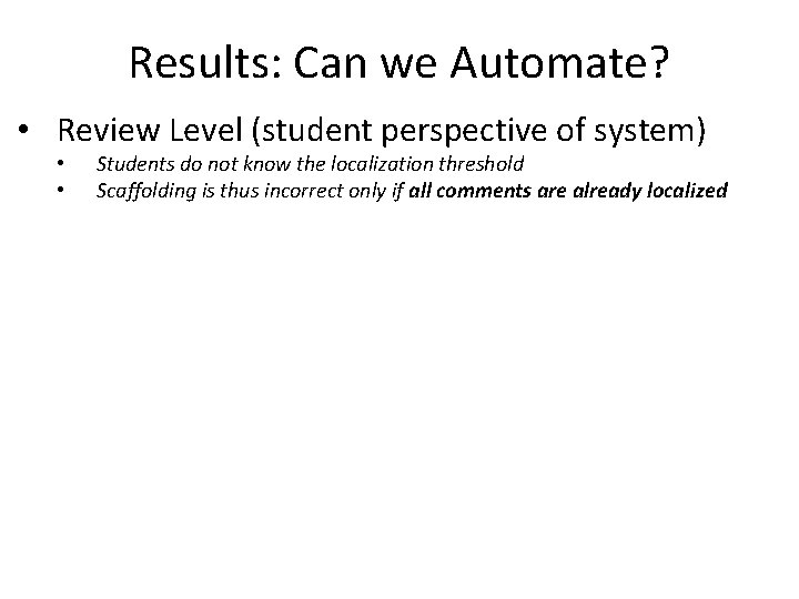 Results: Can we Automate? • Review Level (student perspective of system) • • Students Results: Can we Automate? • Review Level (student perspective of system) • • Students