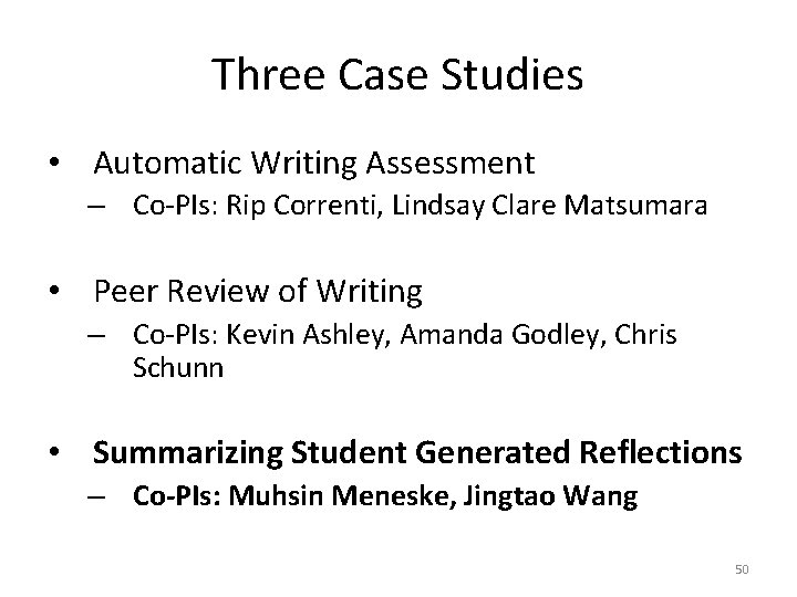 Three Case Studies • Automatic Writing Assessment – Co-PIs: Rip Correnti, Lindsay Clare Matsumara Three Case Studies • Automatic Writing Assessment – Co-PIs: Rip Correnti, Lindsay Clare Matsumara