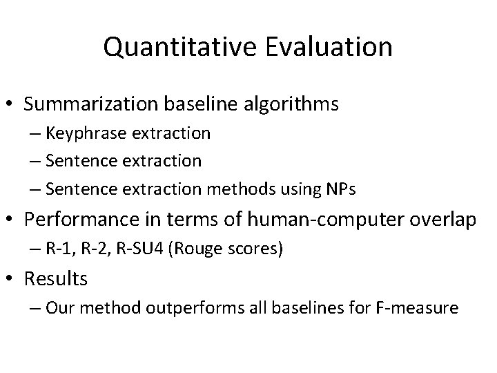 Quantitative Evaluation • Summarization baseline algorithms – Keyphrase extraction – Sentence extraction methods using Quantitative Evaluation • Summarization baseline algorithms – Keyphrase extraction – Sentence extraction methods using