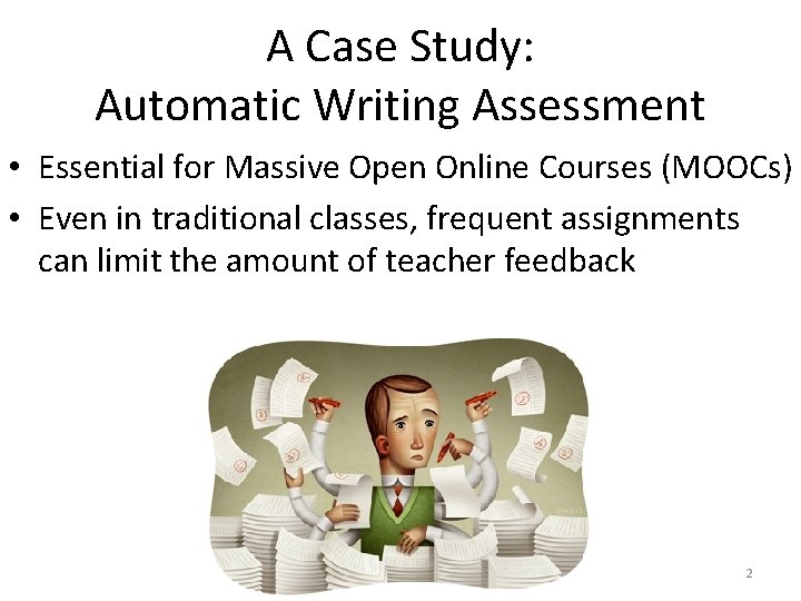 A Case Study: Automatic Writing Assessment • Essential for Massive Open Online Courses (MOOCs) A Case Study: Automatic Writing Assessment • Essential for Massive Open Online Courses (MOOCs)