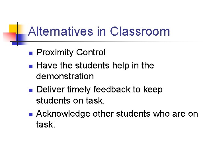 Alternatives in Classroom n n Proximity Control Have the students help in the demonstration