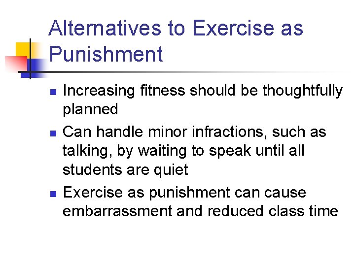 Alternatives to Exercise as Punishment n n n Increasing fitness should be thoughtfully planned