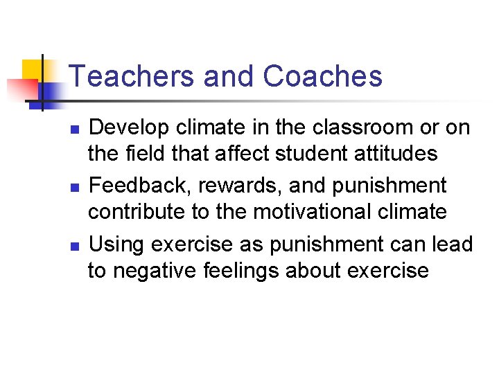 Teachers and Coaches n n n Develop climate in the classroom or on the