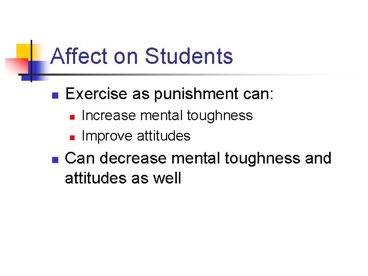 Affect on Students n Exercise as punishment can: n n n Increase mental toughness
