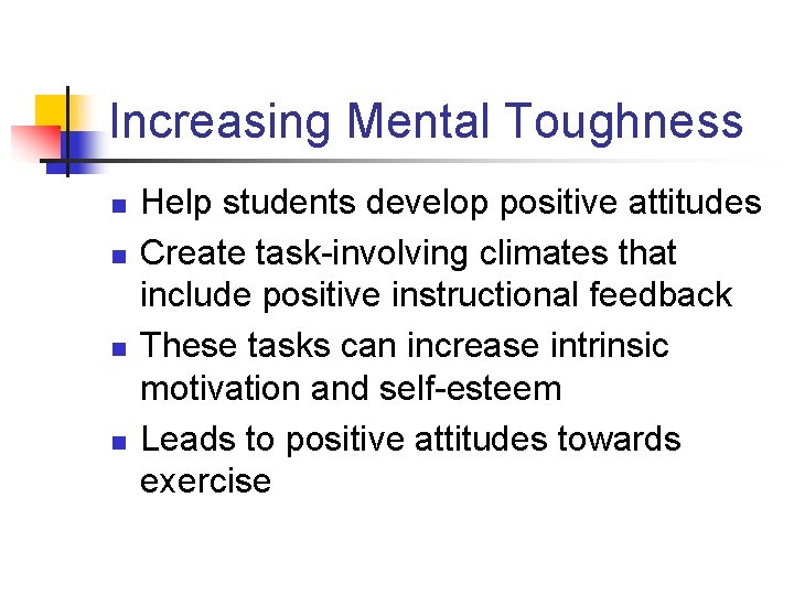 Increasing Mental Toughness n n Help students develop positive attitudes Create task-involving climates that