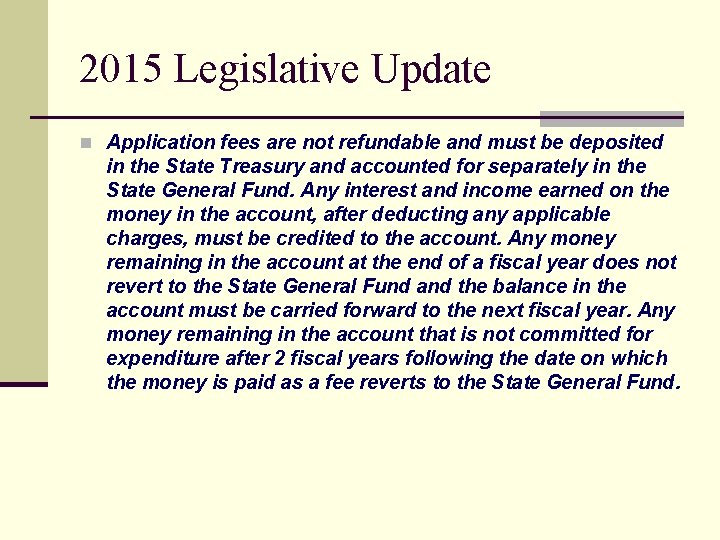 2015 Legislative Update n Application fees are not refundable and must be deposited in