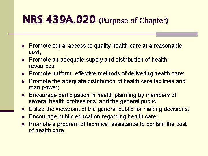 NRS 439 A. 020 (Purpose of Chapter) ● Promote equal access to quality health