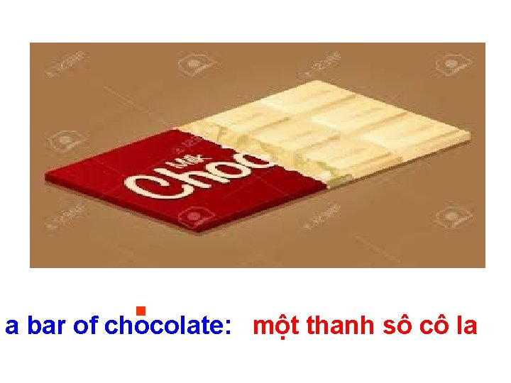 a bar of chocolate: một thanh sô cô la 