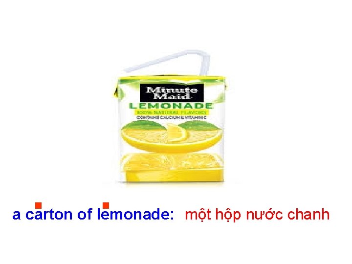 a carton of lemonade: một hộp nước chanh 