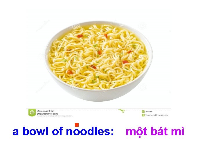 a bowl of noodles: một bát mì 