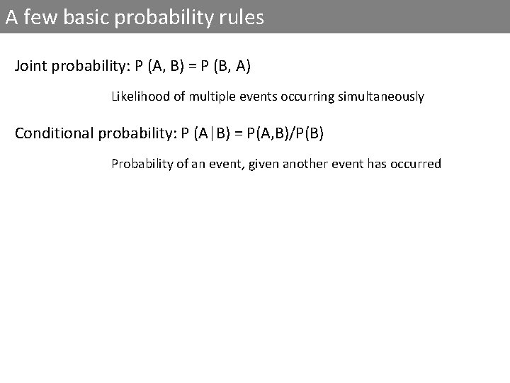 A few basic probability rules Joint probability: P (A, B) = P (B, A)