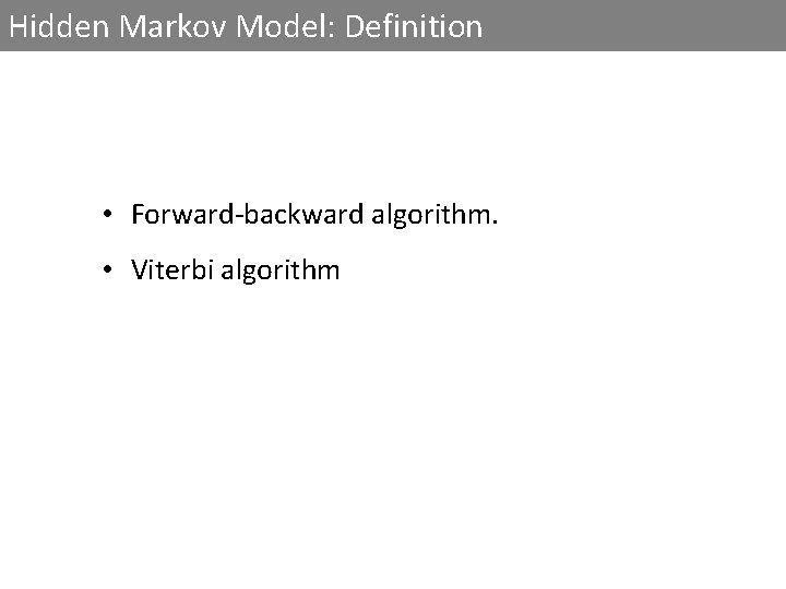 Hidden Markov Model: Definition • Forward-backward algorithm. • Viterbi algorithm 