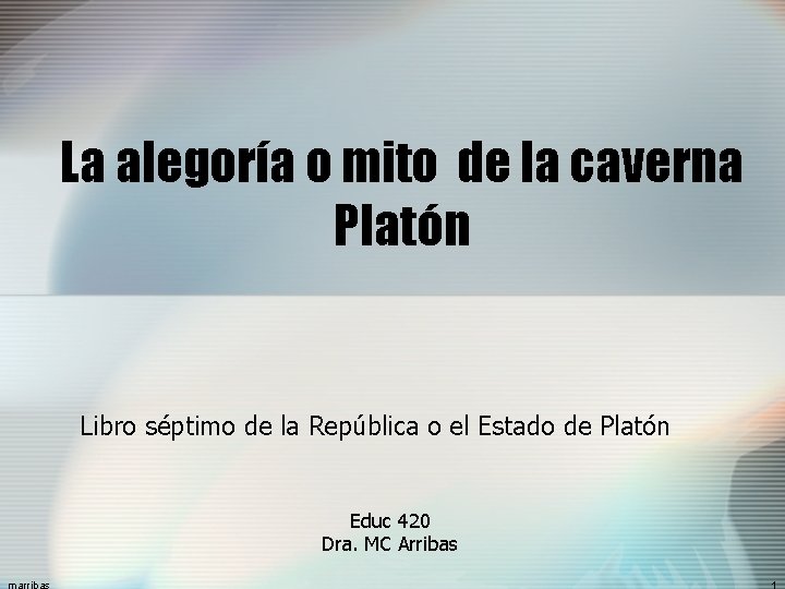 La alegoría o mito de la caverna Platón Libro séptimo de la República o