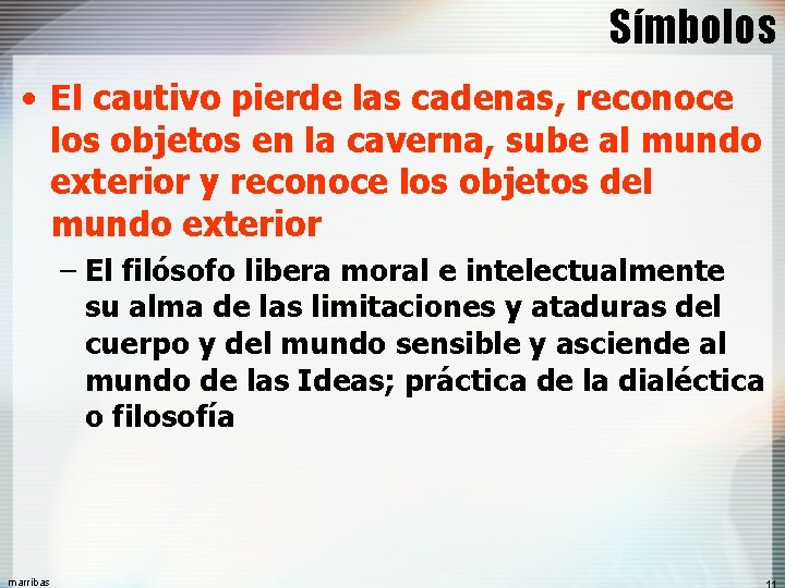 Símbolos • El cautivo pierde las cadenas, reconoce los objetos en la caverna, sube