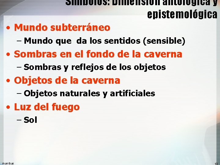 Símbolos: Dimensión antológica y epistemológica • Mundo subterráneo – Mundo que da los sentidos