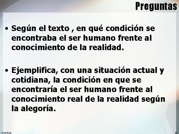 Preguntas • Según el texto , en qué condición se encontraba el ser humano