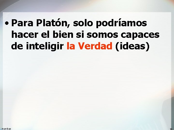  • Para Platón, solo podríamos hacer el bien si somos capaces de inteligir
