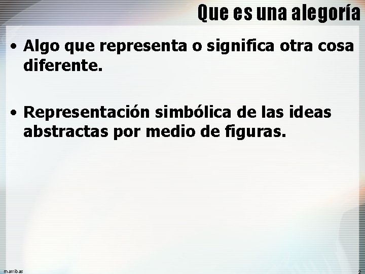 Que es una alegoría • Algo que representa o significa otra cosa diferente. •